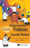 Solving Everyday Problems with the Scientific Method di Don K. Mak, Angela T. Mak, Anthony B. Mak edito da World Scientific Publishing Company