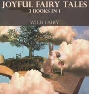 JOYFUL FAIRY TALES: 3 BOOKS IN 1 di WILD FAIRY edito da LIGHTNING SOURCE UK LTD