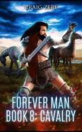 The Forever Man - CAVALRY - Book 8 di Zerf craig Zerf edito da Independently Published