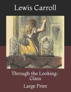 Through The Looking-Glass di Carroll Lewis Carroll edito da Independently Published