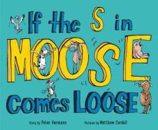 If the S in Moose Comes Loose di Peter Hermann edito da HarperCollins Publishers Inc