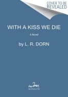 With A Kiss We Die di L. R. Dorn edito da HarperCollins Publishers Inc