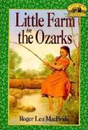 Little Farm in the Ozarks di Roger Lea MacBride edito da HARPERCOLLINS