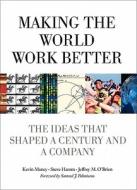 Making the World Work Better: The Ideas That Shaped a Century and a Company di Kevin Maney, Steve Hamm, Jeffrey O'Brien edito da IBM PR