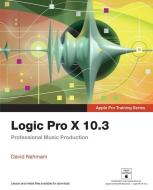 Logic Pro X 10.3: Professional Music Production di David Nahmani edito da PEACHPIT PR