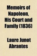 Memoirs Of Napoleon, His Court And Family (volume 2) di Laure Junot Abrantes edito da General Books Llc