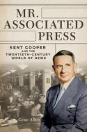 Mr. Associated Press di Gene Allen edito da University Of Illinois Press
