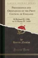 Proceedings and Ordinances of the Privy Council of England, Vol. 1: 10 Richard II. 1386 to 11 Henry IV. 1410 (Classic Reprint) di Harris Nicolas edito da Forgotten Books