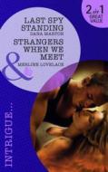 Last Spy Standing/ Strangers When We Meet di Dana Marton, Merline Lovelace edito da Harlequin (uk)