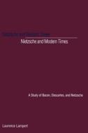 Nietzsche and Modern Times - A Study of Bacon, Descartes and Nietzsche di Laurence Lampert edito da Yale University Press