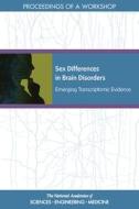 Sex Differences in Brain Disorders: Emerging Transcriptomic Evidence: Proceedings of a Workshop di National Academies Of Sciences Engineeri, Health And Medicine Division, Board On Health Sciences Policy edito da NATL ACADEMY PR