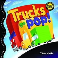 Trucks Go Pop! di Bob Staake edito da Little, Brown & Company