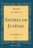 Satires de Juvenal, Vol. 2 (Classic Reprint) di Juvenal Juvenal edito da Forgotten Books