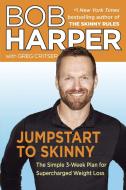 Jumpstart to Skinny: The Simple 3-Week Plan for Supercharged Weight Loss di Bob Harper, Greg Critser edito da BALLANTINE BOOKS