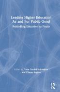 Leading Higher Education As And For Public Good di Tone Dyrdal Solbrekke, Ciaran Sugrue edito da Taylor & Francis Ltd