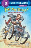 Eat My Dust! Henry Ford's First Race di Monica Kulling edito da RANDOM HOUSE