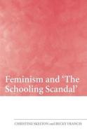 Feminism And 'the Schooling Scandal' di Christine Skelton, Becky Francis edito da Taylor & Francis Ltd