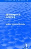 Allomorphy In Inflexion di Andrew Carstairs-McCarthy edito da Taylor & Francis Ltd