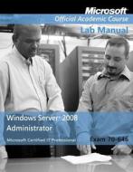 Exam 70-646 Windows Server 2008 Administrator Lab Manual di MOAC (Microsoft Official Academic Course edito da Wiley