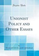 Unionist Policy and Other Essays (Classic Reprint) di Frederick Edwin Smith Birkenhead edito da Forgotten Books