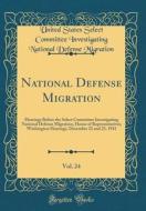 National Defense Migration, Vol. 24: Hearings Before the Select Committee Investigating National Defense Migration, House of Representatives; Washingt di United States Select Committe Migration edito da Forgotten Books