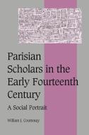 Parisian Scholars in the Early Fourteenth Century di William J. Courtenay edito da Cambridge University Press