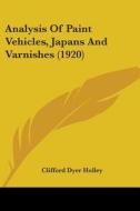 Analysis of Paint Vehicles, Japans and Varnishes (1920) di Clifford Dyer Holley edito da Kessinger Publishing