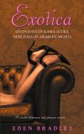 Exotica: Seven Days of Kama Sutra, Nine Days of Arabian Nights di Eden Bradley edito da DELTA