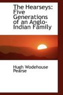 The Hearseys di Hugh Wodehouse Pearse edito da Bibliolife