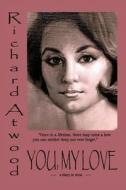 You, My Love: (A Diary in Verse) di Richard Atwood edito da AUTHORHOUSE
