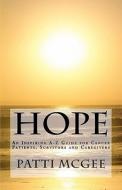 Hope an Inspiring A-Z Guide for Cancer Patients, Survivors and Caregivers di Patti McGee edito da Time for Reflection Massage Therapy & Resourc