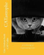 CATastrophe: A CATalog of Captivating Cats and More Cats di Gini Graham Scott edito da CHANGEMAKERS PUB