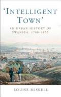 Intelligent Town di Louise Miskell edito da University of Wales Press