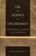 On the Science of Uncertainty di Franco Ferrarotti edito da Lexington Books