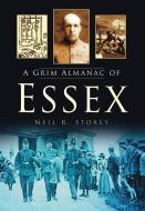 A Grim Almanac of Essex di Neil Storey edito da The History Press