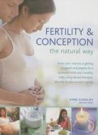 Fertility and Conception the Natural Way di Anne Charlish edito da Anness Publishing
