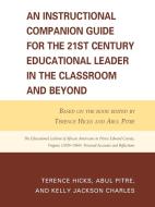 Instructional Companion Guide for the 21st Century Educational Leader in the Classroom and Beyond di Terence Hicks, Abul Pitre, Kelly Jackson Charles edito da Rowman and Littlefield