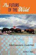 The Future Of The Wild di Jonathan Adams edito da Beacon Press