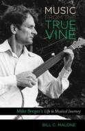 Music From The True Vine di Bill C. Malone edito da The University Of North Carolina Press