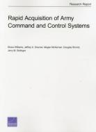 Rapid Acquisition of Army Command and Control Systems di Shara Williams, Jeffrey A. Drezner, Megan McKernan edito da RAND CORP