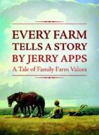 Every Farm Tells A Story di Jerry Apps edito da Voyageur Press Inc