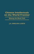 Chinese Intellectuals on the World Frontier di J. A. English-Lueck edito da Praeger Publishers