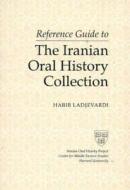 Reference Guide to the Iranian Oral History Collection di Habib Ladjevardi edito da Ibex Publishers