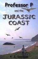 Professor P and the Jurassic Coast di Peter James Davidson edito da Positive Books Ltd