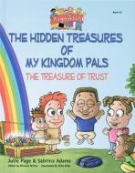 The Treasure of Trust: The Hidden Treasures of My Kingdom Pals di Julie Page, Sabrina Adams edito da Zoe Life Pub
