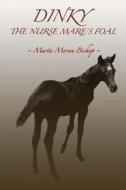 Dinky: The Nurse Mare's Foal di Marta Moran Bishop edito da Katmoran Publications