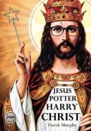 Jesus Potter Harry Christ di Derek S. Murphy edito da Holy Blasphemy