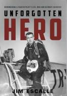 Unforgotten Hero di Jim Escalle edito da Taylor House Publishers