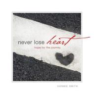 Never Lose Heart: Hope for the Journey di Connie Smith edito da NEVER LOSE HEART
