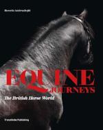 Equine Journeys: The British Horse World di Hossein Amirsadeghi edito da TransGlobe Publishing Ltd